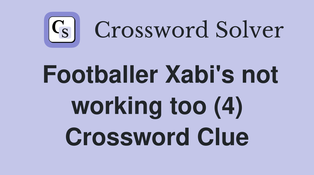 Footballer Xabi's not working too (4) Crossword Clue