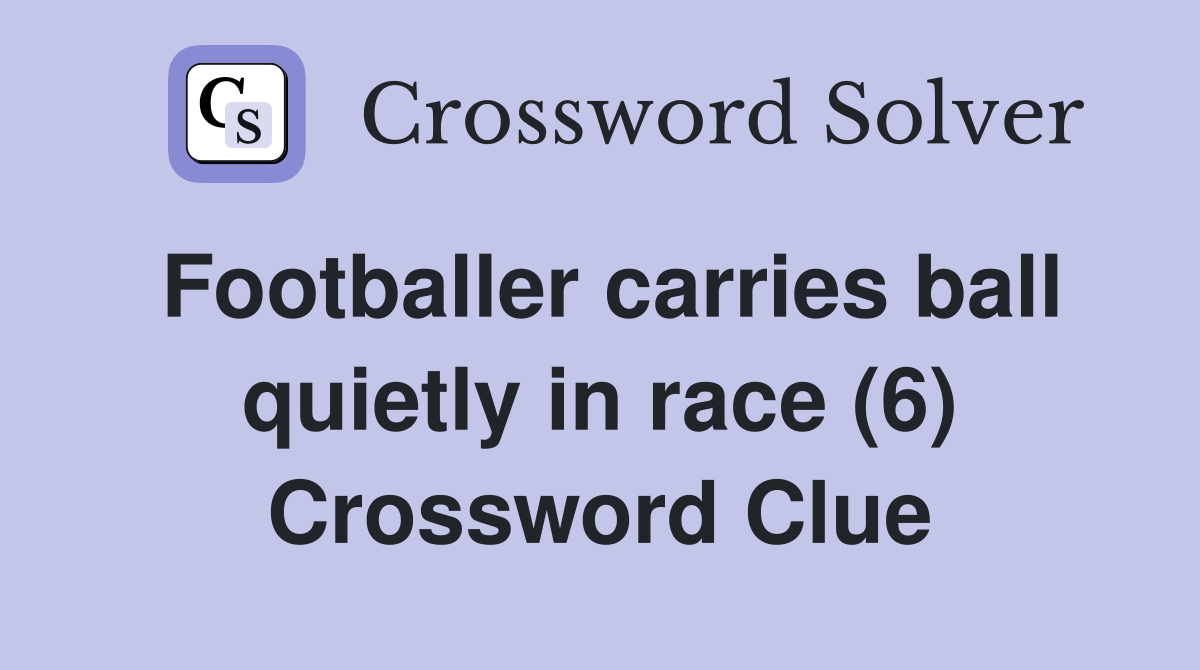 Footballer carries ball quietly in race (6) Crossword Clue