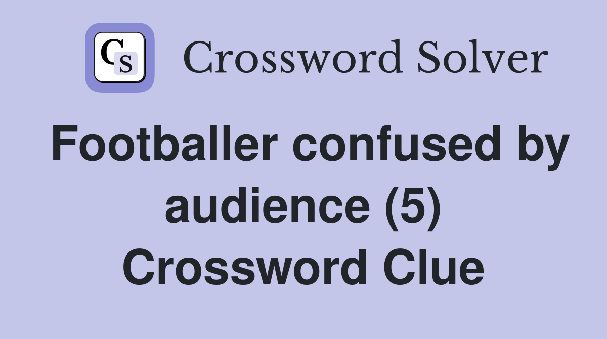 Footballer confused by audience (5) Crossword Clue