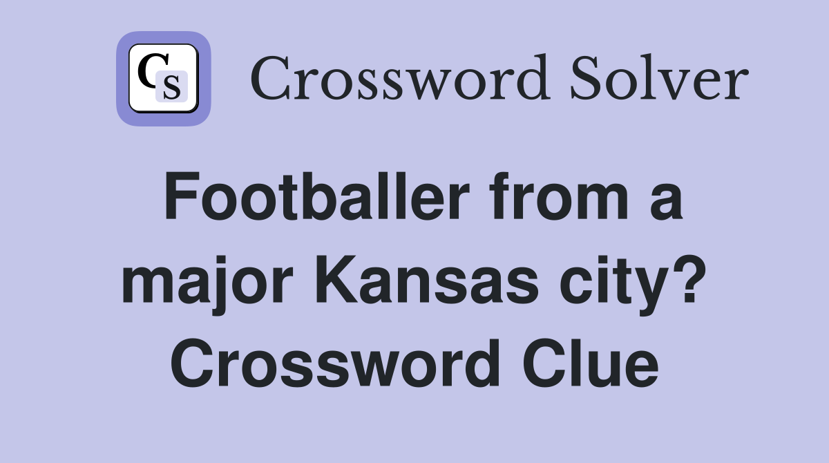 Footballer from a major Kansas city? Crossword Clue