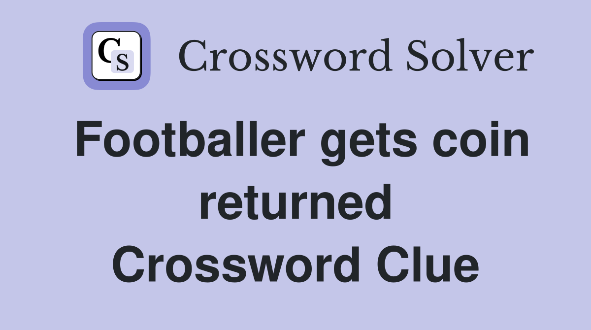 Footballer gets coin returned Crossword Clue