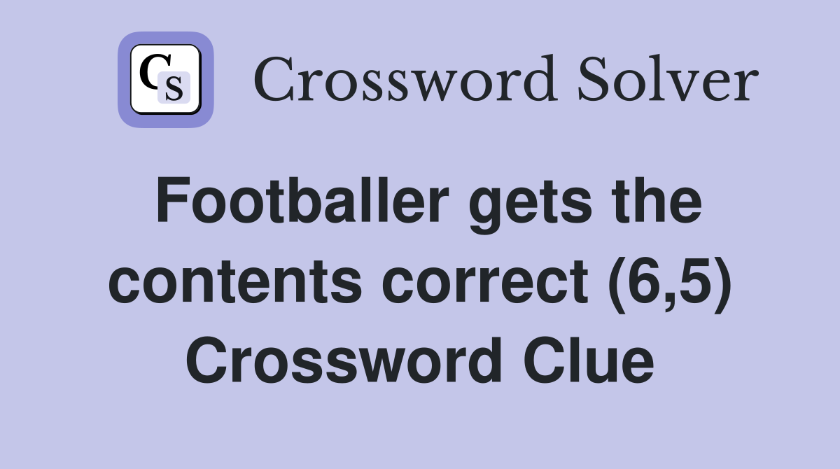 Footballer gets the contents correct (6,5) Crossword Clue