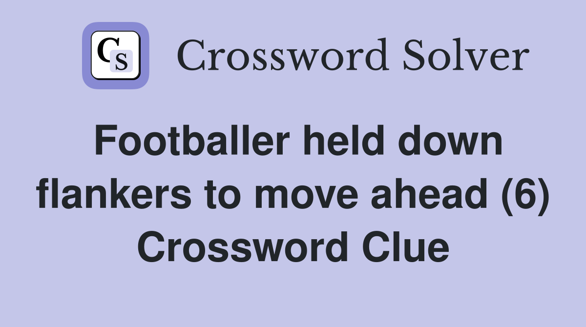 Footballer held down flankers to move ahead (6) Crossword Clue