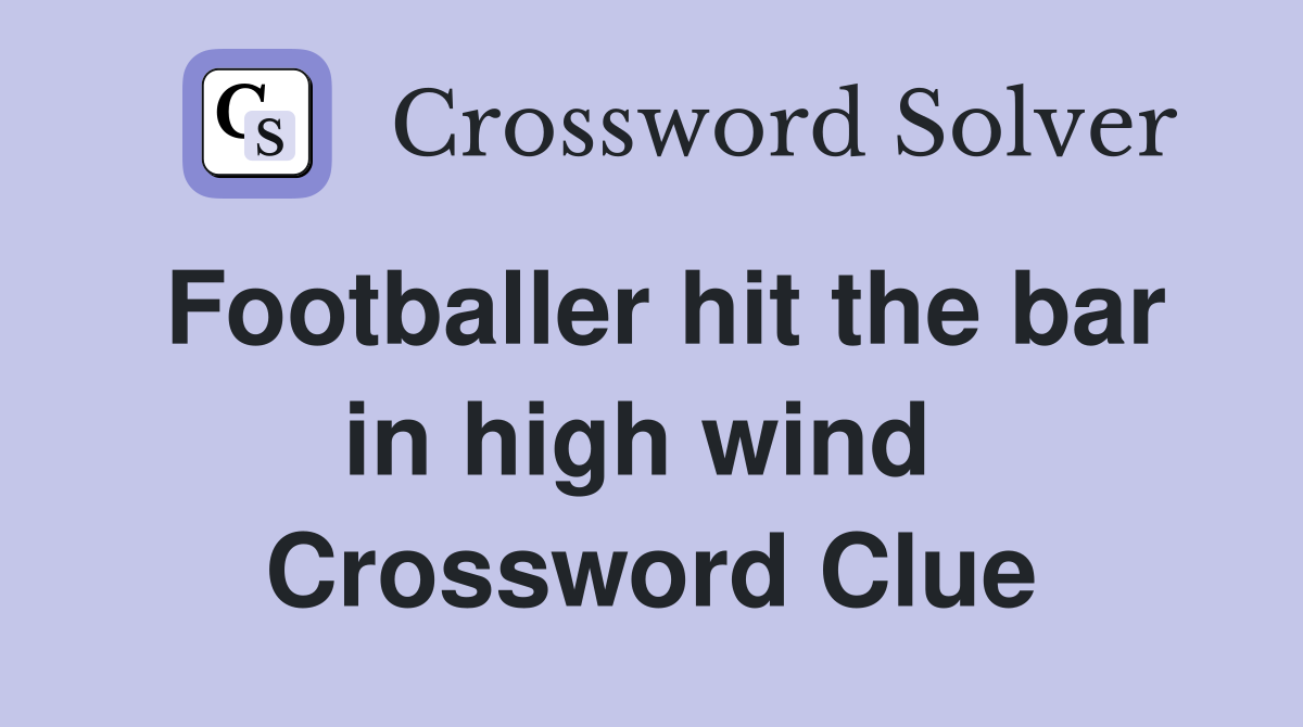 Footballer hit the bar in high wind  Crossword Clue