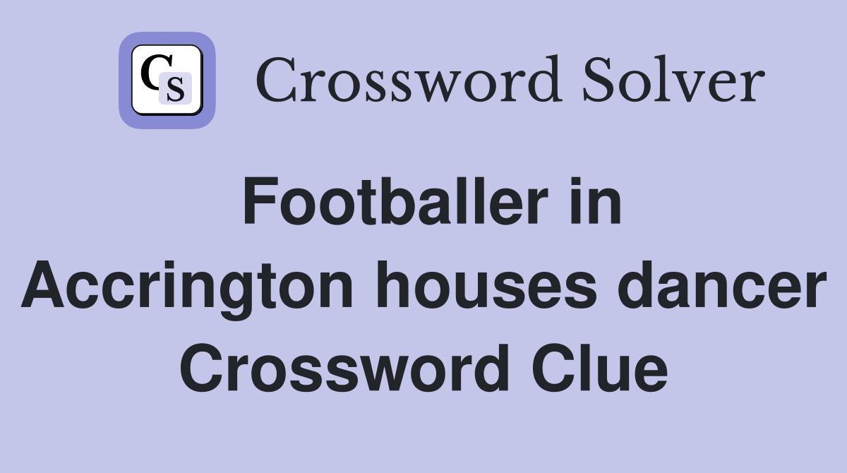 Footballer in Accrington houses dancer Crossword Clue