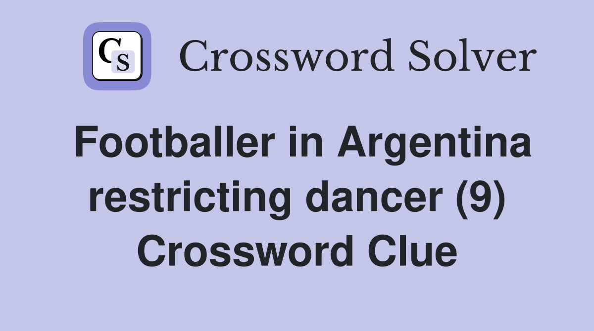 Footballer in Argentina restricting dancer (9) Crossword Clue