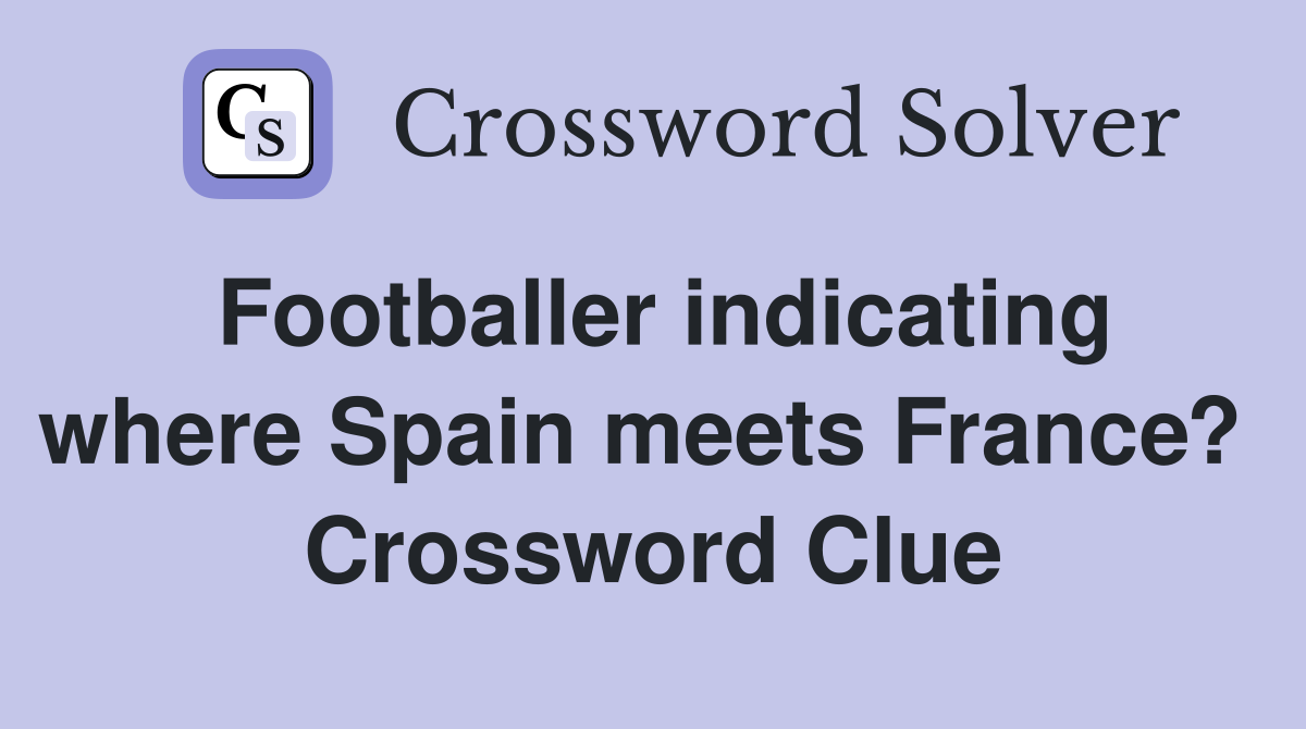 Footballer indicating where Spain meets France?  Crossword Clue