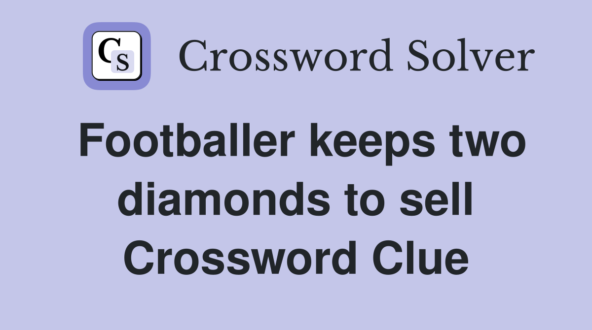 Footballer keeps two diamonds to sell Crossword Clue
