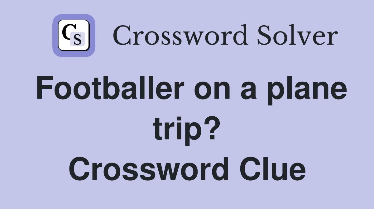 Footballer on a plane trip? Crossword Clue