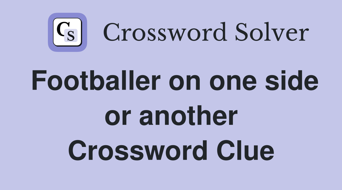 Footballer on one side or another Crossword Clue
