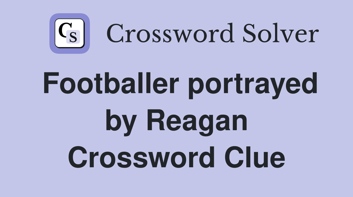 Footballer portrayed by Reagan Crossword Clue