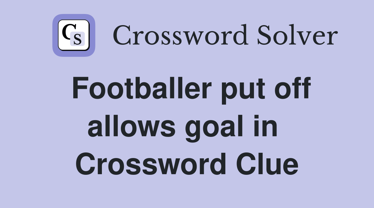 Footballer put off allows goal in  Crossword Clue