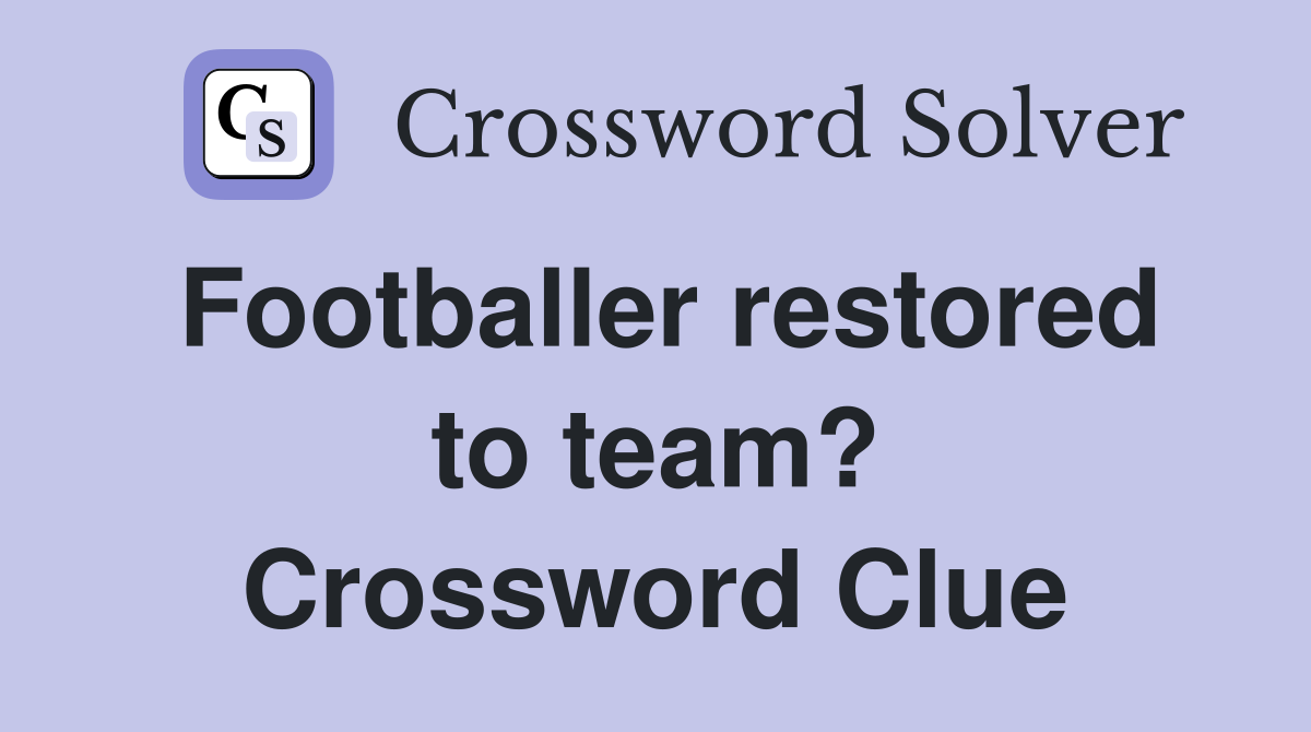 Footballer restored to team? Crossword Clue