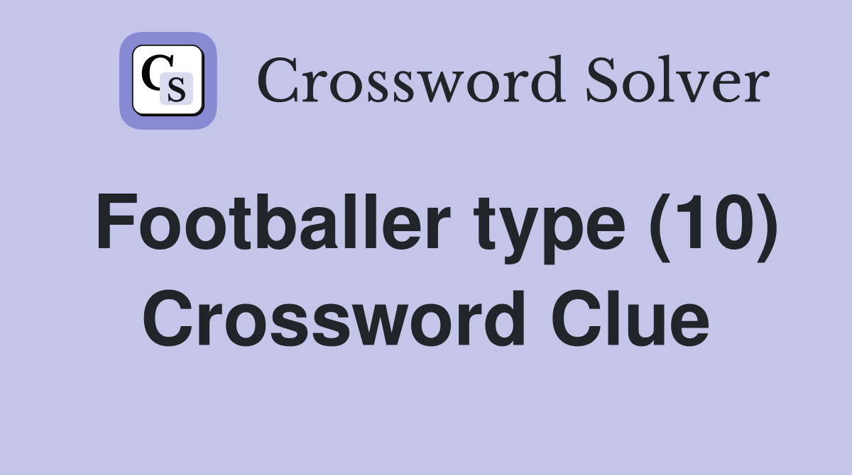 Footballer type (10) Crossword Clue