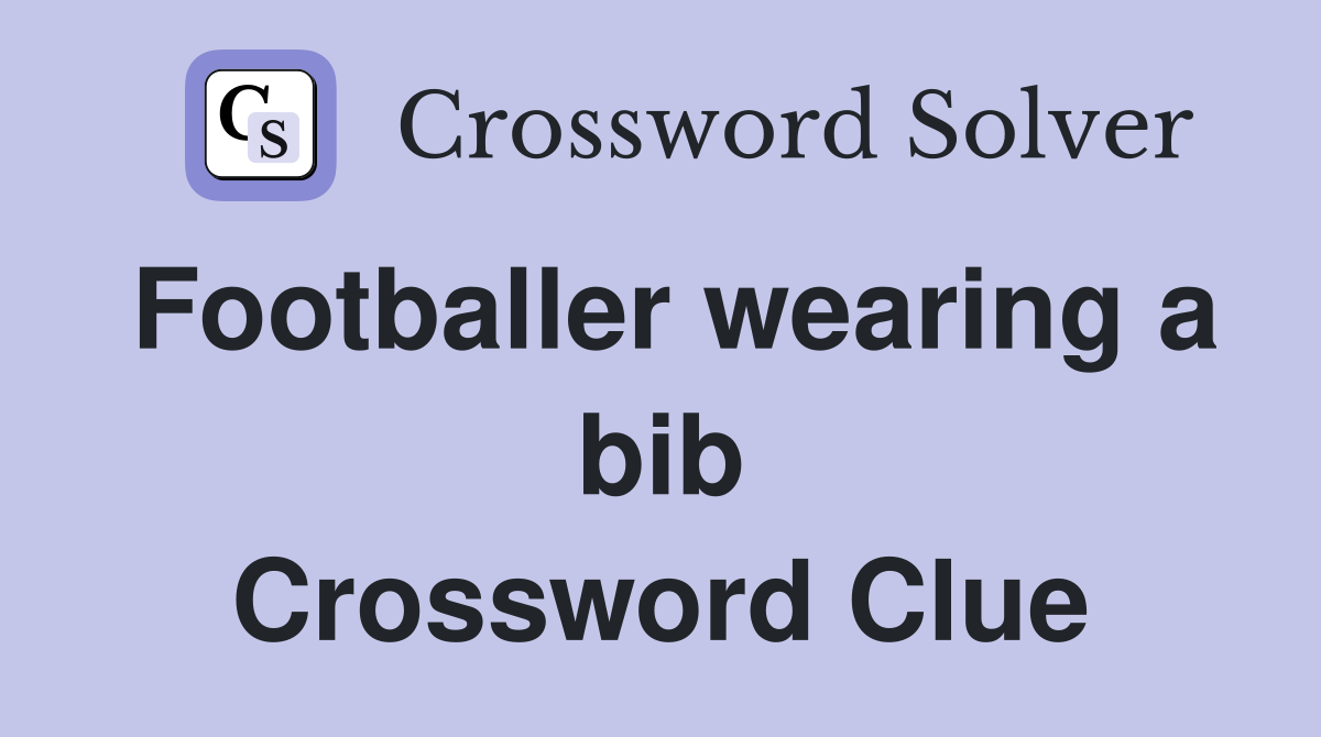 Footballer wearing a bib Crossword Clue