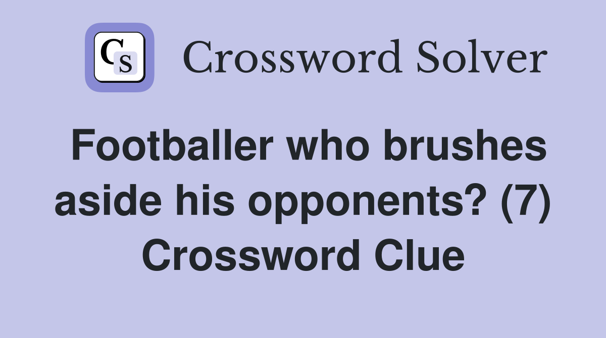 Footballer who brushes aside his opponents? (7) Crossword Clue