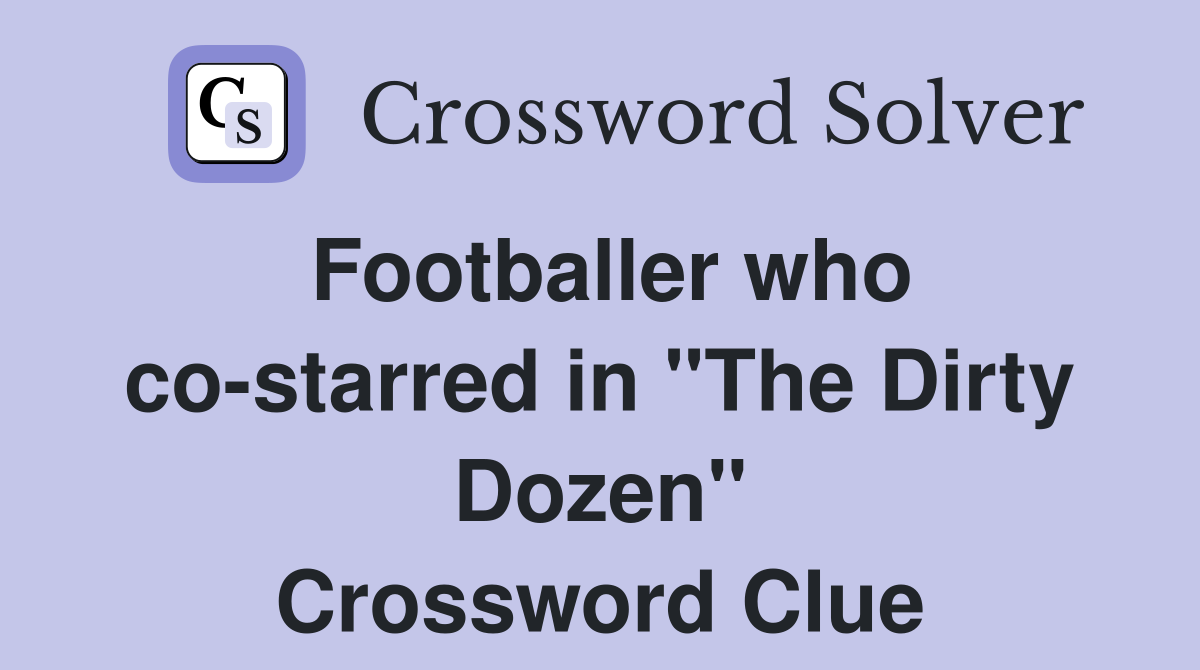 Footballer who co-starred in "The Dirty Dozen" Crossword Clue