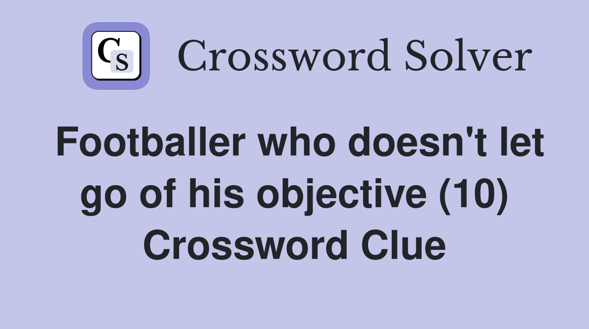 Footballer who doesn't let go of his objective (10) Crossword Clue