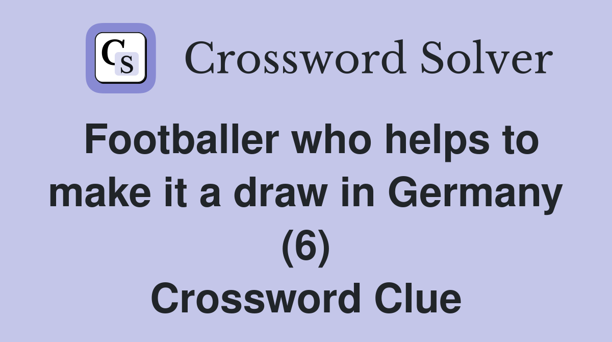 Footballer who helps to make it a draw in Germany (6) Crossword Clue