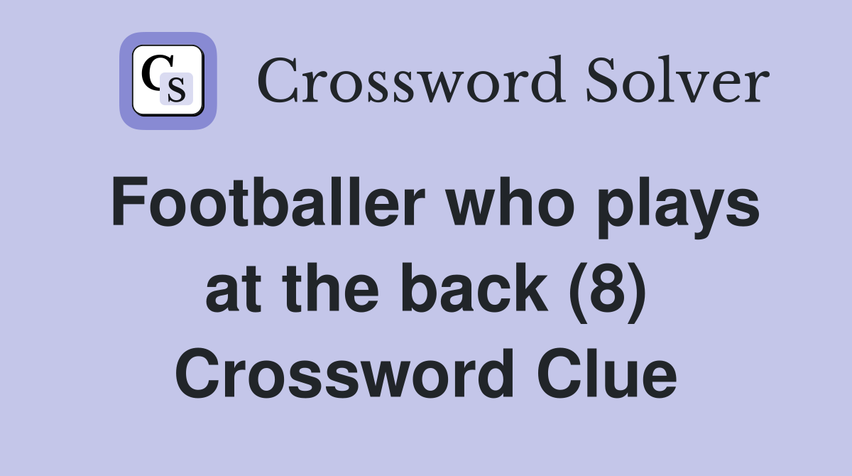 Footballer who plays at the back (8) Crossword Clue