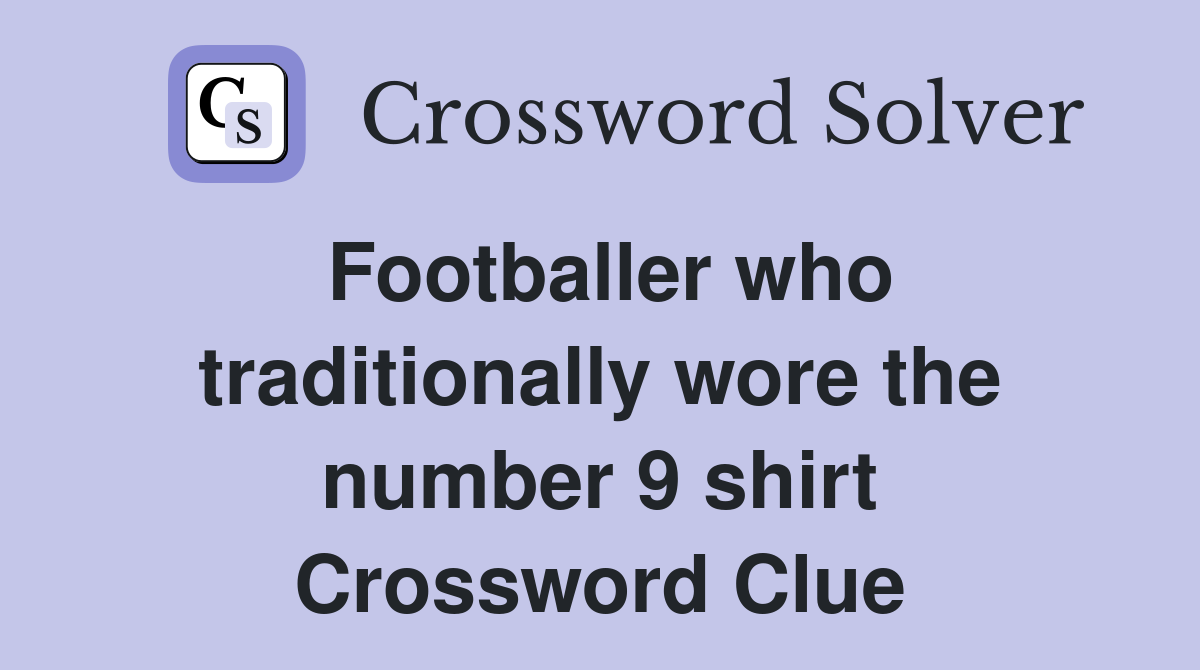Footballer who traditionally wore the number 9 shirt Crossword Clue