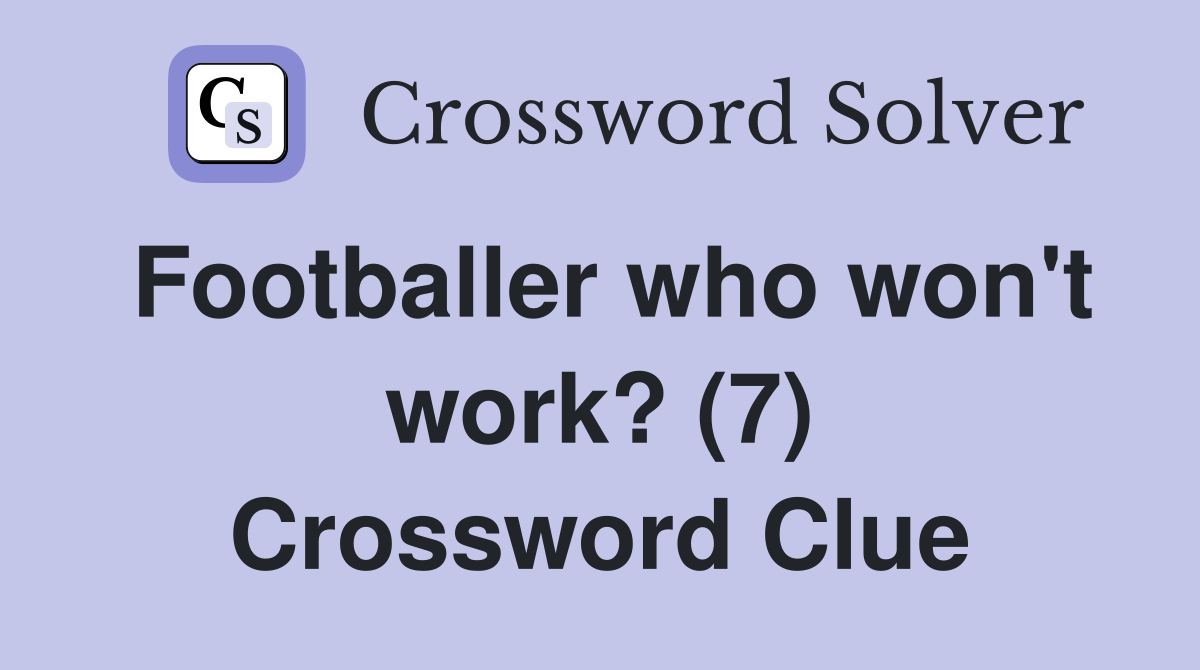 Footballer who won't work? (7) Crossword Clue