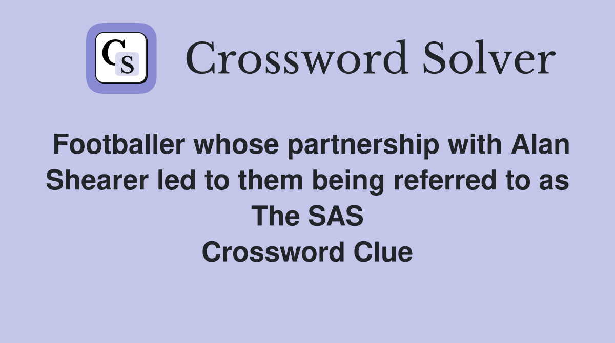 Footballer whose partnership with Alan Shearer led to them being referred to as The SAS Crossword Clue