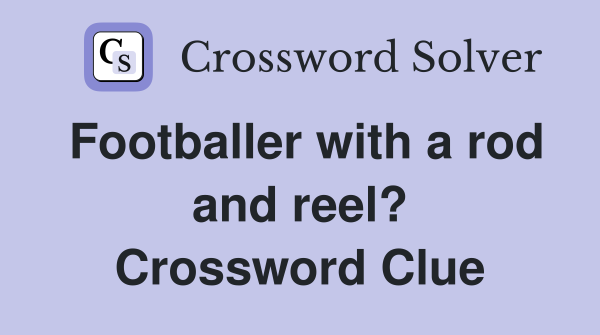 Footballer with a rod and reel? Crossword Clue