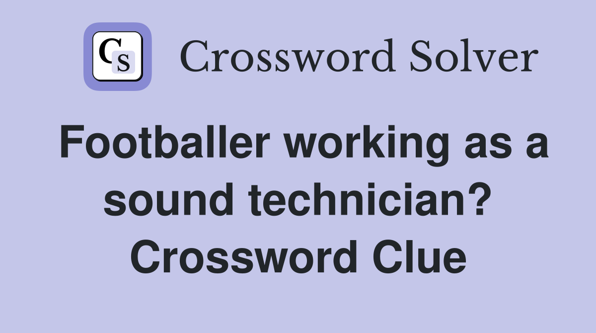 Footballer working as a sound technician? Crossword Clue