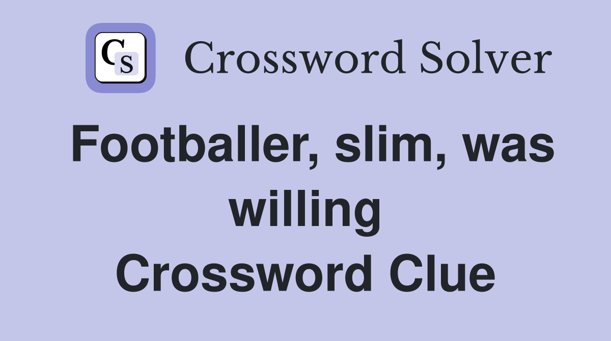 Footballer, slim, was willing Crossword Clue