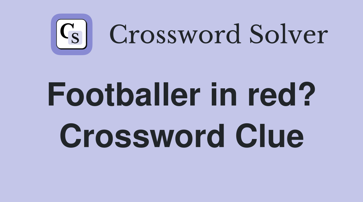Footballer in red?  Crossword Clue