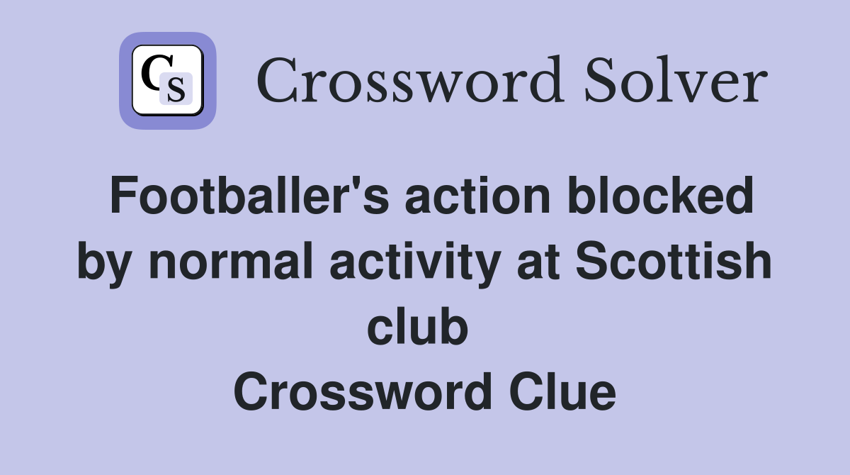 Footballer's action blocked by normal activity at Scottish club  Crossword Clue
