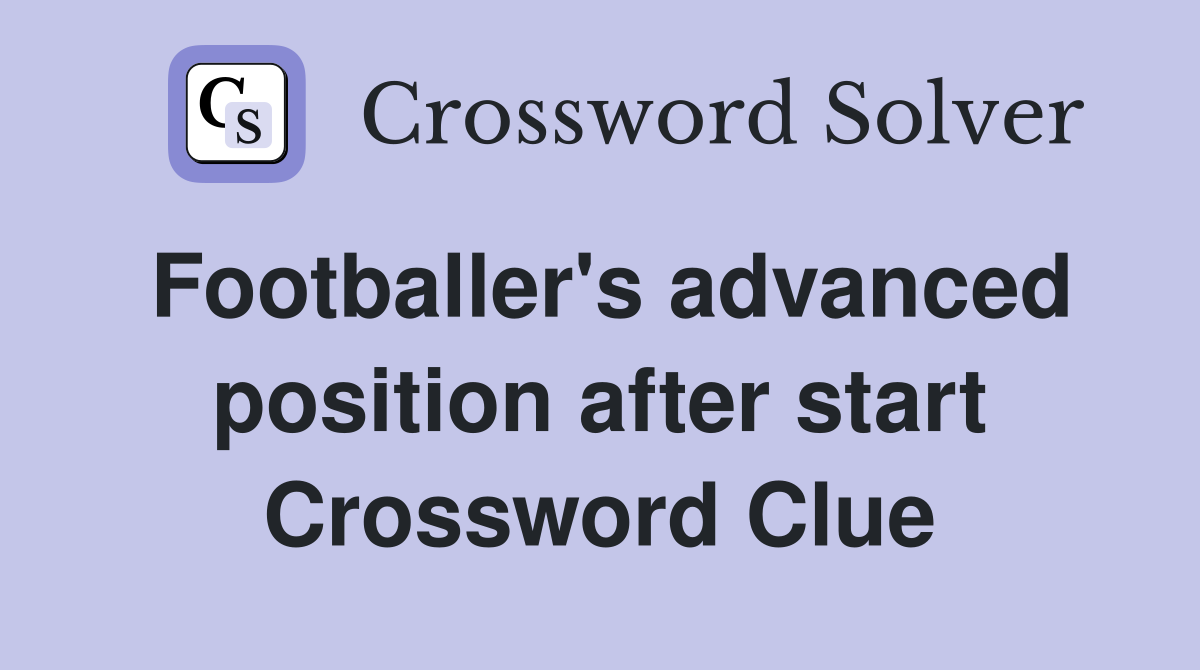 Footballer's advanced position after start Crossword Clue