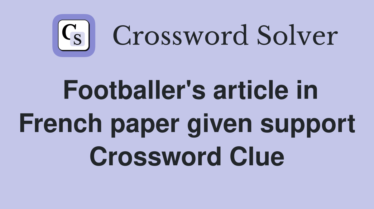 Footballer's article in French paper given support Crossword Clue