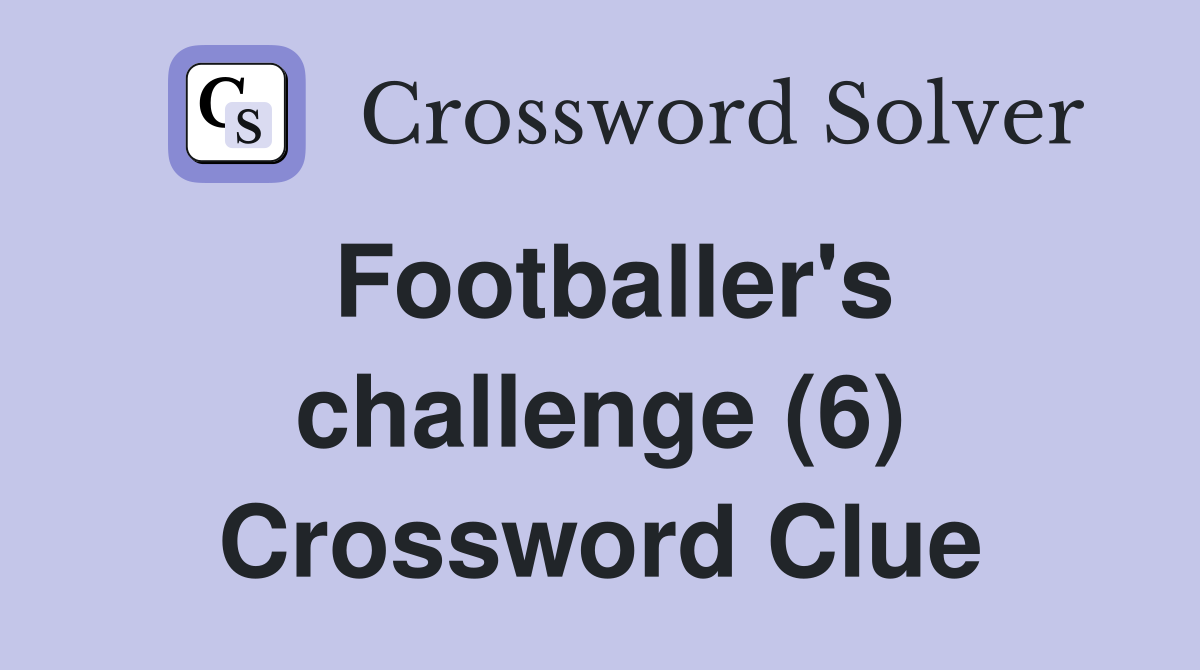 Footballer's challenge (6) Crossword Clue