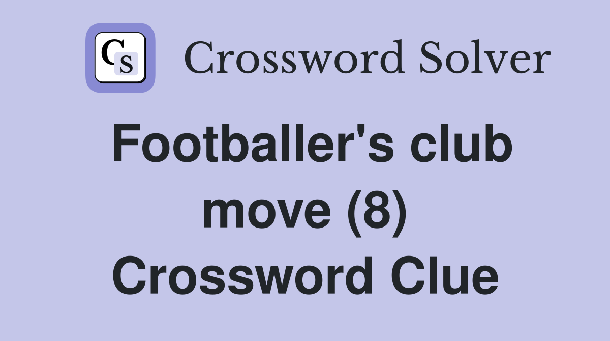 Footballer's club move (8) Crossword Clue