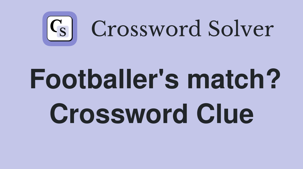 Footballer's match? Crossword Clue