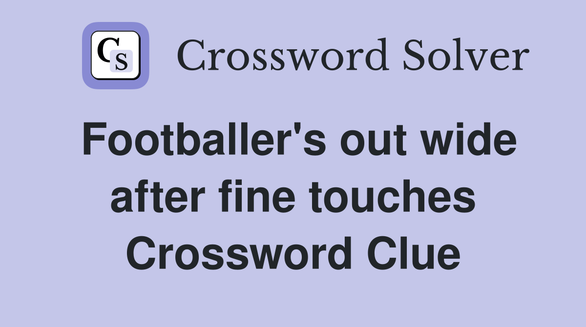 Footballer's out wide after fine touches Crossword Clue