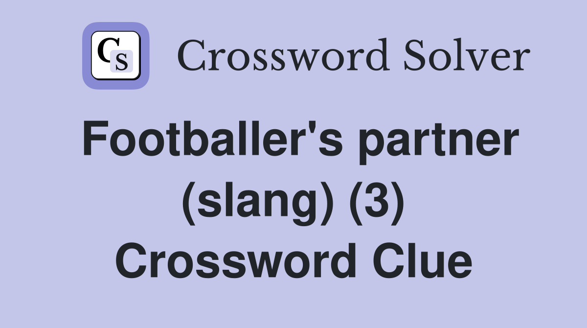 Footballer's partner (slang) (3) Crossword Clue