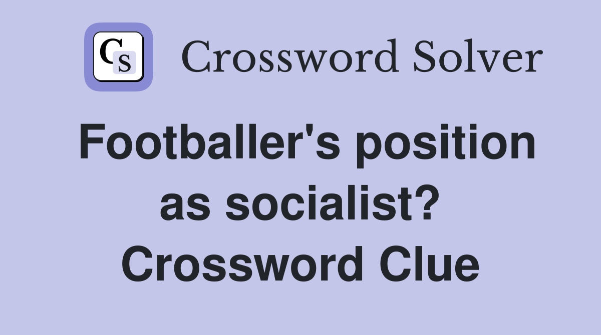 Footballer's position as socialist? Crossword Clue