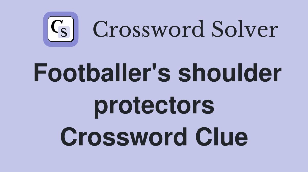Footballer's shoulder protectors Crossword Clue