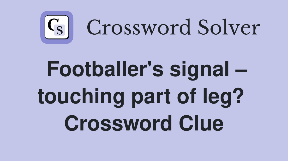 Footballer's signal – touching part of leg?  Crossword Clue
