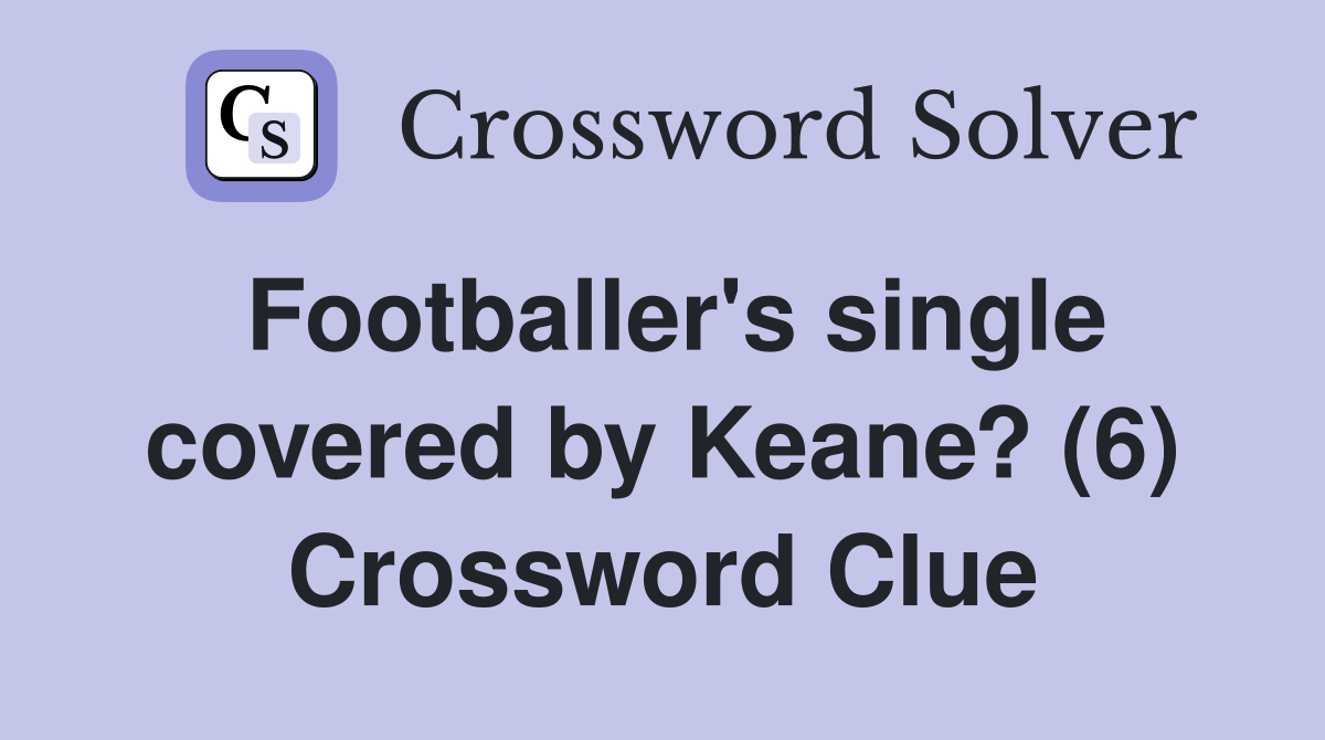 Footballer's single covered by Keane? (6) Crossword Clue