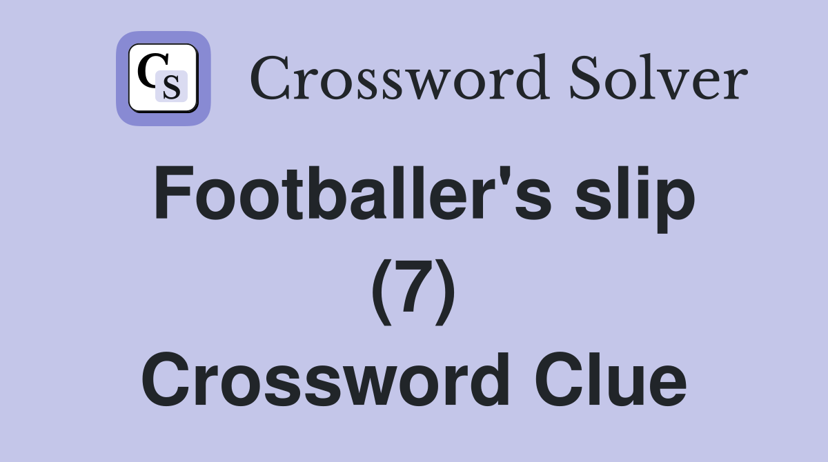 Footballer's slip (7) Crossword Clue