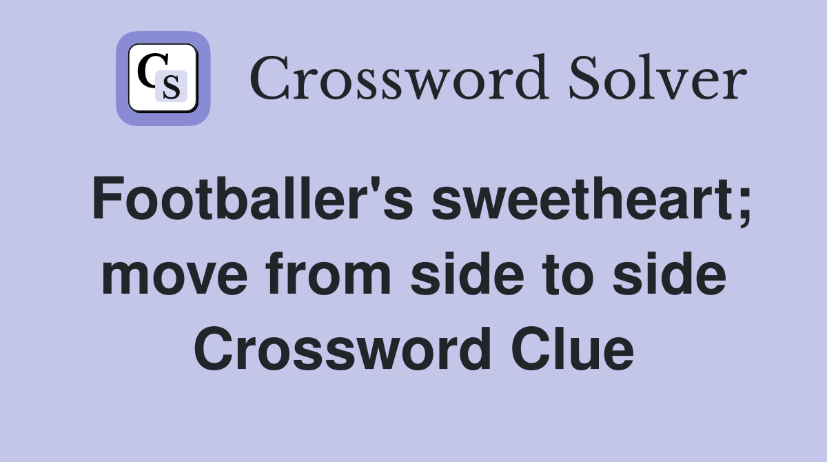Footballer's sweetheart; move from side to side Crossword Clue