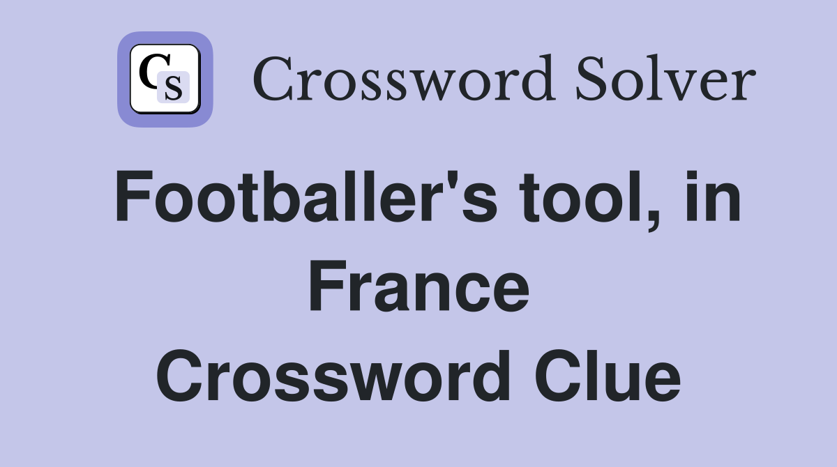 Footballer's tool, in France Crossword Clue