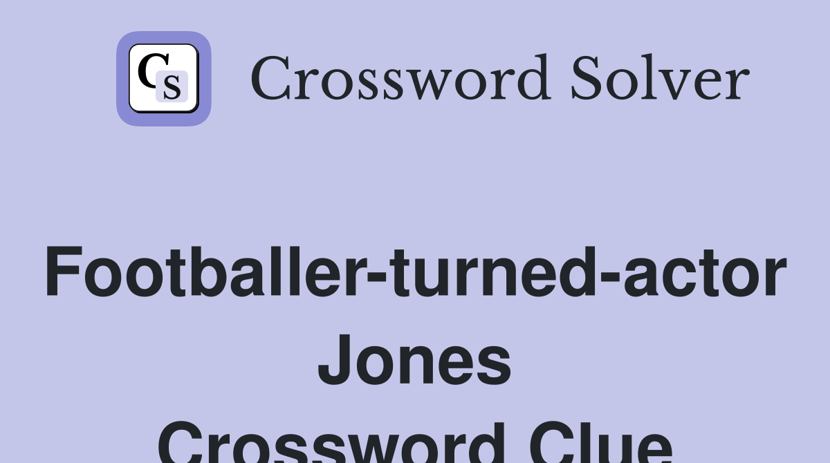 Footballer-turned-actor Jones Crossword Clue