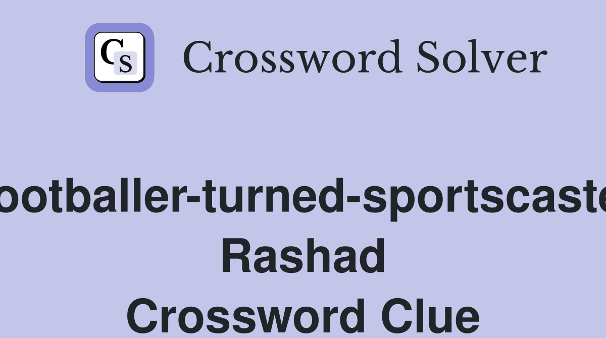 Footballer-turned-sportscaster Rashad Crossword Clue