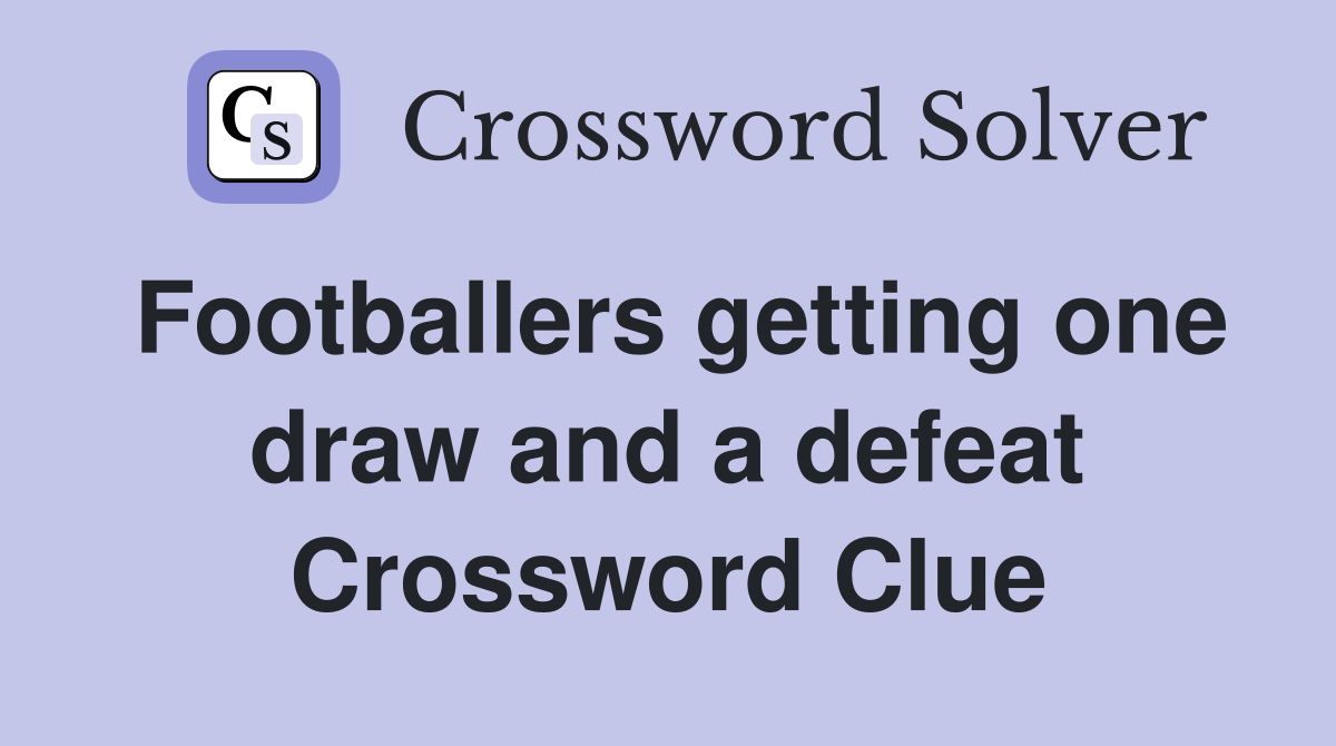 Footballers getting one draw and a defeat Crossword Clue