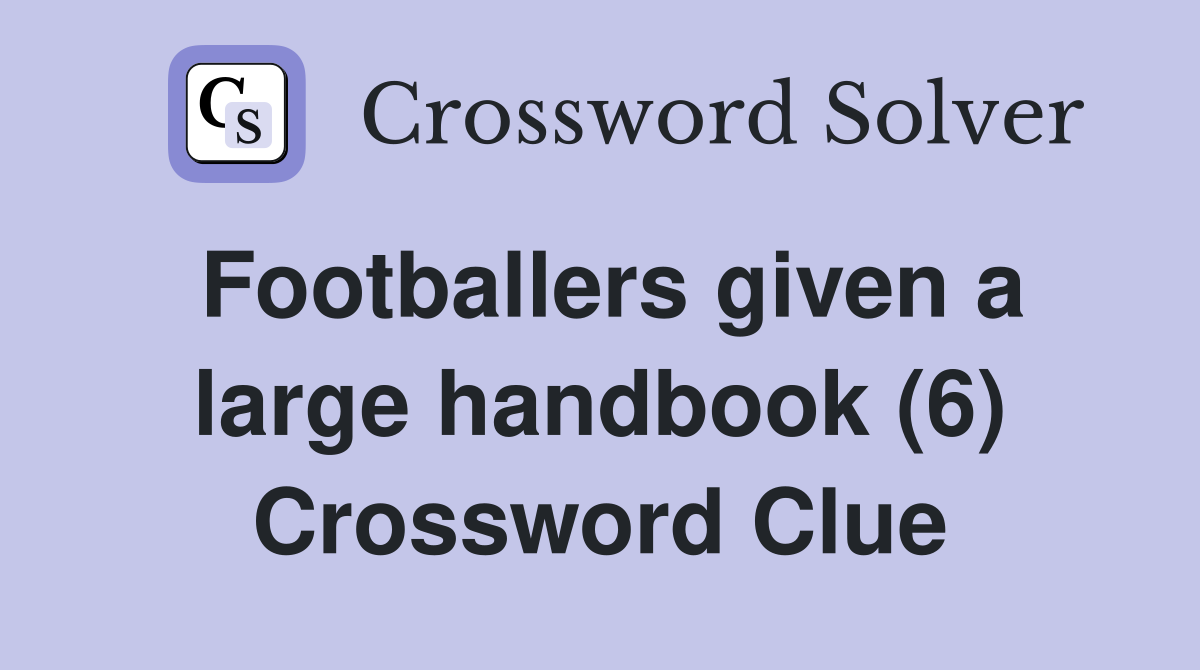 Footballers given a large handbook (6) Crossword Clue